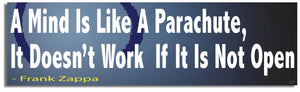 A Mind Is Like a Parachute, It Doesn't Work If It Is Not Open - Frank Zappa - Quote Bumper Sticker, Car Magnet Humper Bumper