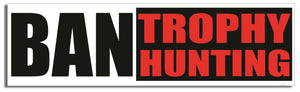 Ban Trophy Hunting - Liberal Bumper Sticker, Car Magnet Humper Bumper