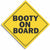 Booty on Board - Funny Bumper Sticker, Car Magnet Humper Bumper