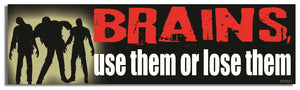Brains. Use Them Or Lose Them - Zombie Bumper Sticker, Car Magnet Humper Bumper