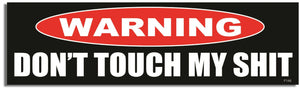 Warning: Don't Touch My Shit - Funny Bumper Sticker/Car Magnet Humper Bumper