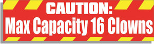 Caution: Max Capacity 16 Clowns -  Funny Bumper Sticker, Car Magnet Humper Bumper