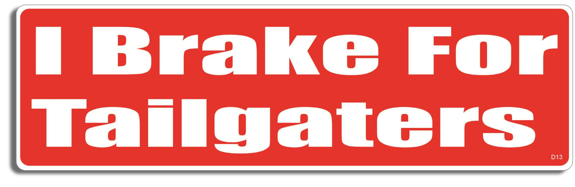 I brake for tailgaters - 3" x 10" Bumper Sticker--Car Magnet- -  Decal Bumper Sticker-funny Bumper Sticker Car Magnet I brake for tailgaters-  Decal for carsdrive safely, Driving, Funny, safe driving, tailgaters, tailgating
