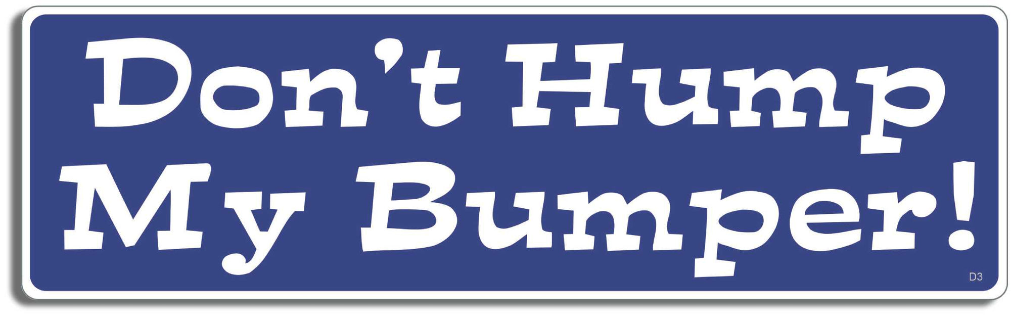 Don't hump my bumper - 3" x 10" Bumper Sticker--Car Magnet- -  Decal Bumper Sticker-funny Bumper Sticker Car Magnet Don't hump my -  Decal for carsdrive safely, Driving, Funny, safe driving, tailgaters, tailgating