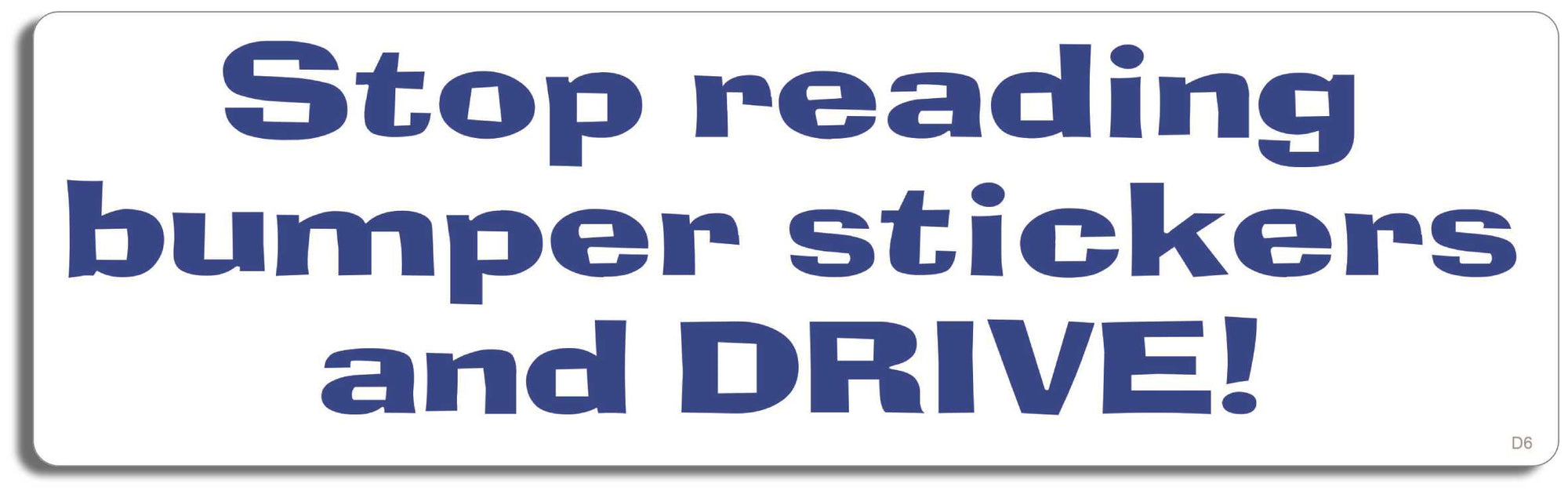 Stop reading bumper Sticker-s and drive - 3" x 10" Bumper Sticker--Car Magnet- -  Decal Car Car Magnet-funny Bumper Sticker Car Magnet Stop reading  stickers and drive-  Decal for carsdrive safely, Driving, Funny, safe driving, tailgaters, tailgating