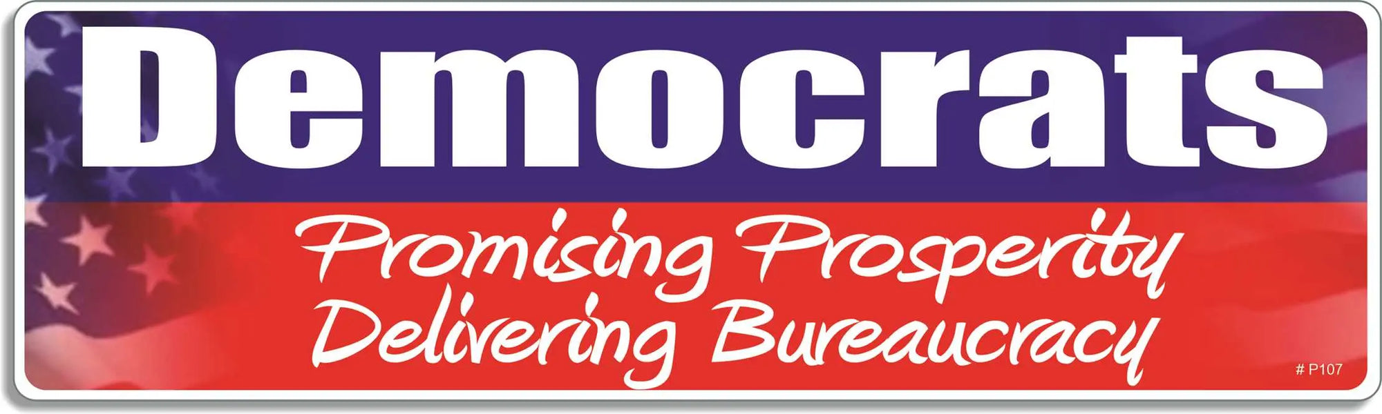 DEMOCRATS: Promising Prosperity, Delivering Bureaucracy - Conservative Bumper Sticker, Car Magnet Humper Bumper
