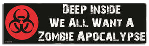 Deep Inside, We All Want A Zombie Apocalypse - Zombie Bumper Sticker, Car Magnet Humper Bumper