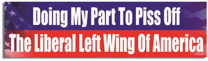 Doing My Part To Piss Off The Liberal left wing of America - Conservative Bumper Sticker, Car Magnet Humper Bumper