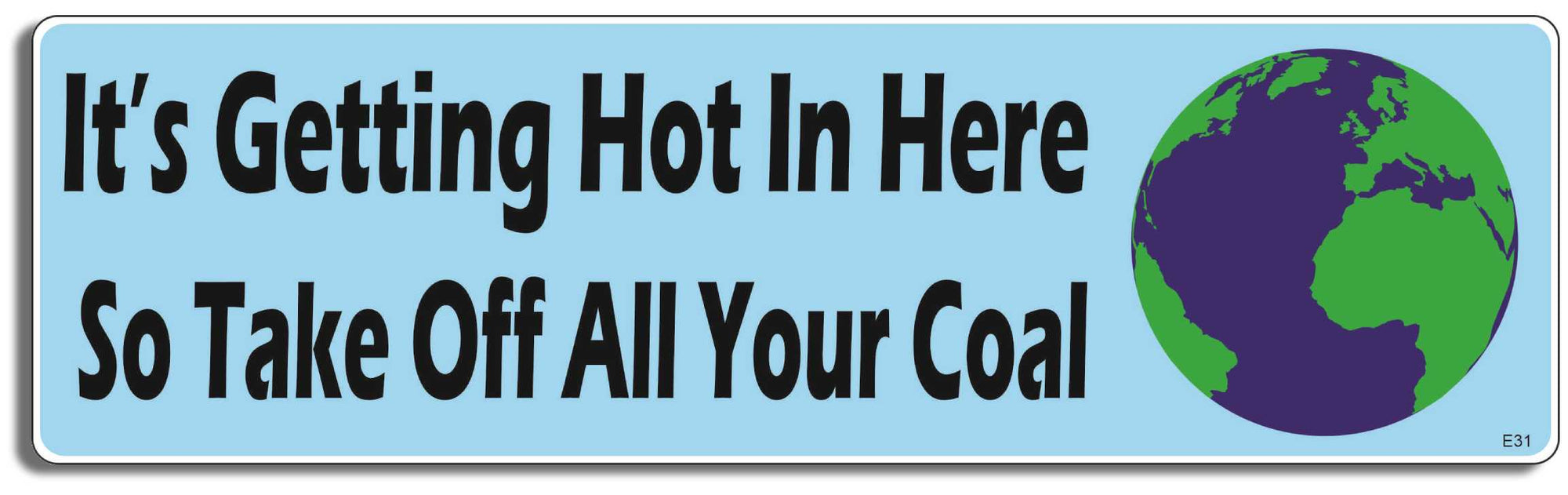 It's Getting Hot In Here So Take Off All Your Coal - 3" x 10 -  Decal Bumper Sticker-environmental Bumper Sticker Car Magnet It's Getting Hot In Here So Take-  Decal for carsenvironment, political