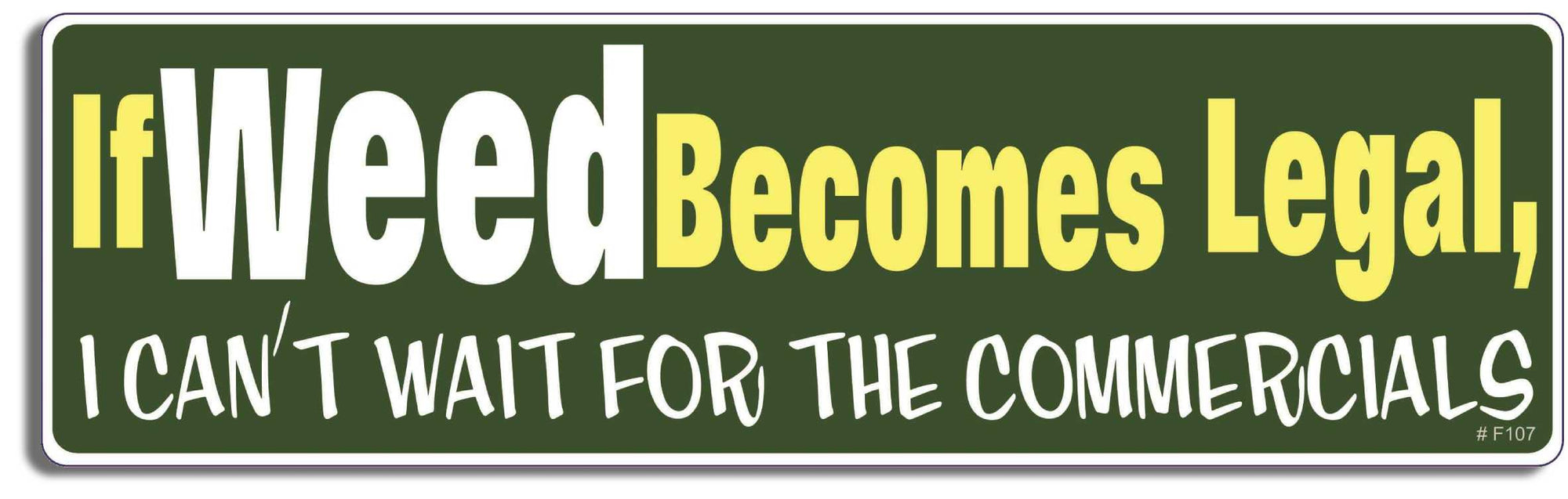 If weed becomes legal, I can't wait for the commercials - 3" x 10" Bumper Sticker--Car Magnet- -  Decal Bumper Sticker-funny Bumper Sticker Car Magnet If weed becomes legal, I can't wait-  Decal for cars funny, funny quote, funny saying, Pot