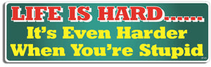 Lifes hard. It's even harder when you're stupid - 3" x 10" Bumper Sticker--Car Magnet- -  Decal Bumper Sticker-funny Bumper Sticker Car Magnet Lifes hard. It's even harder when-  Decal for cars funny, funny quote, funny saying
