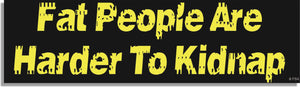 Fat People Are Harder To Kidnap - Funny Bumper Sticker, Car Magnet Humper Bumper