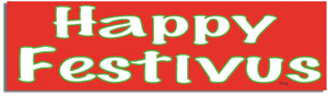 Happy Festivus - Funny Bumper Sticker, Car Magnet Humper Bumper