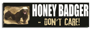 Honey Badger Don't Care -  Funny Bumper Sticker, Car Magnet Humper Bumper