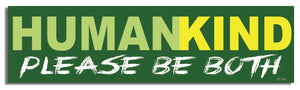 Humankind Please Be Both -  Motivational Bumper Sticker, Car Magnet Humper Bumper