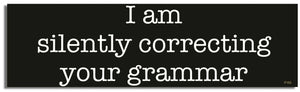 I Am Silently Correcting Your Grammar - Funny Bumper Sticker, Car Magnet Humper Bumper