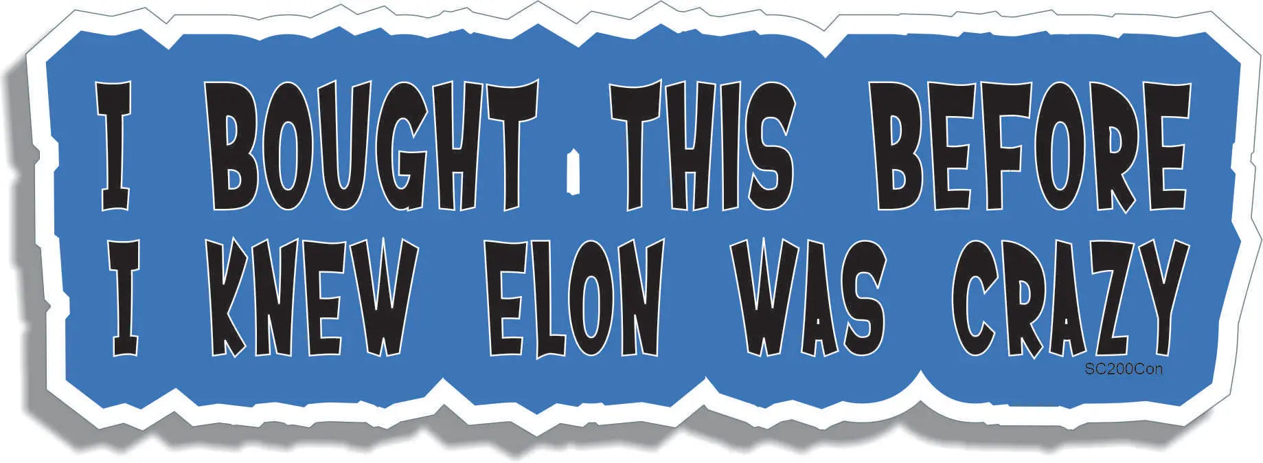 I Bought This Before I Knew Elon Was Crazy - Contoured Funny Bumper Stickers, Phone Stickers Humper Bumper