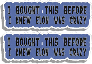 I Bought This Before I Knew Elon Was Crazy - Contoured Funny Bumper Stickers, Phone Stickers Humper Bumper