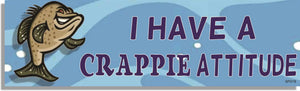 I Have A Crappie Attitude - Funny Bumper Sticker, Car Magnet Humper Bumper