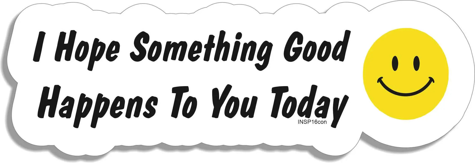 I Hope Something Good Happens To You Today - Motivational Car Stickers, Phone Stickers Humper Bumper