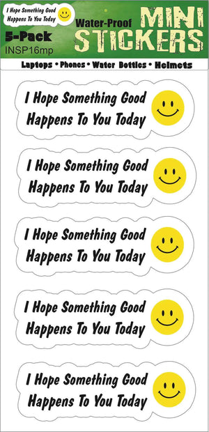I Hope Something Good Happens To You Today - Motivational Car Stickers, Phone Stickers Humper Bumper