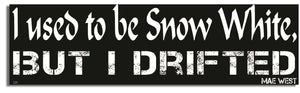 I Used to Be Snow White, But I Drifted - Mae West - Quote Bumper Sticker, Car Magnet Humper Bumper