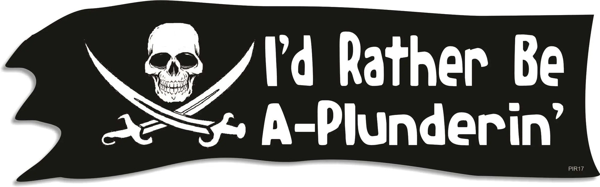 I'd Rather Be A-Plunderin' - Pirate Bumper Sticker Humper Bumper