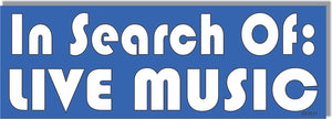 In Search Of Live Music - Pro-Live Music Bumper Sticker/Car Magnet Humper Bumper