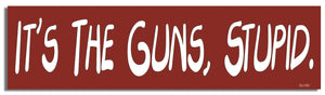 It's The Guns, Stupid - Liberal Bumper Sticker, Car Magnet Humper Bumper