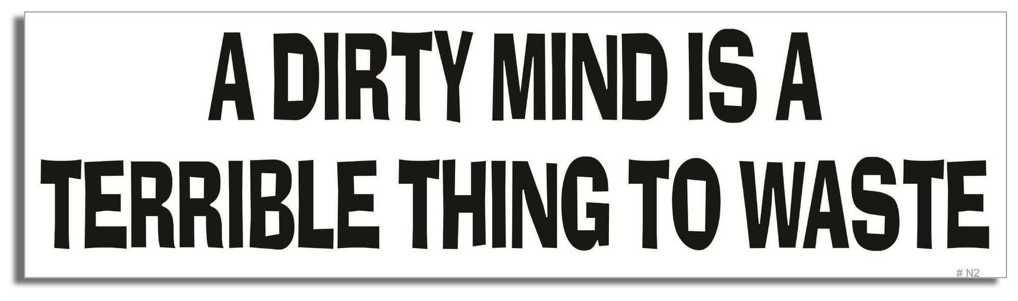 A dirty mind is a terrible thing to waste - 3" x 10" Bumper Sticker--Car Magnet- -  Decal Car Car Magnet-dirty Bumper Sticker Car Magnet A dirty mind is a terrible thing-  Decal for carsadult, funny, funny quote, funny saying, naughty