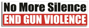 No More Silence, End Gun Violence - Liberal Bumper Sticker, Car Magnet Humper Bumper