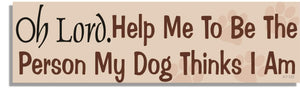 Oh Lord, Help Me To Ne The Person My Dog Thinks I Am - Funny Bumper Sticker, Car Magnet Humper Bumper