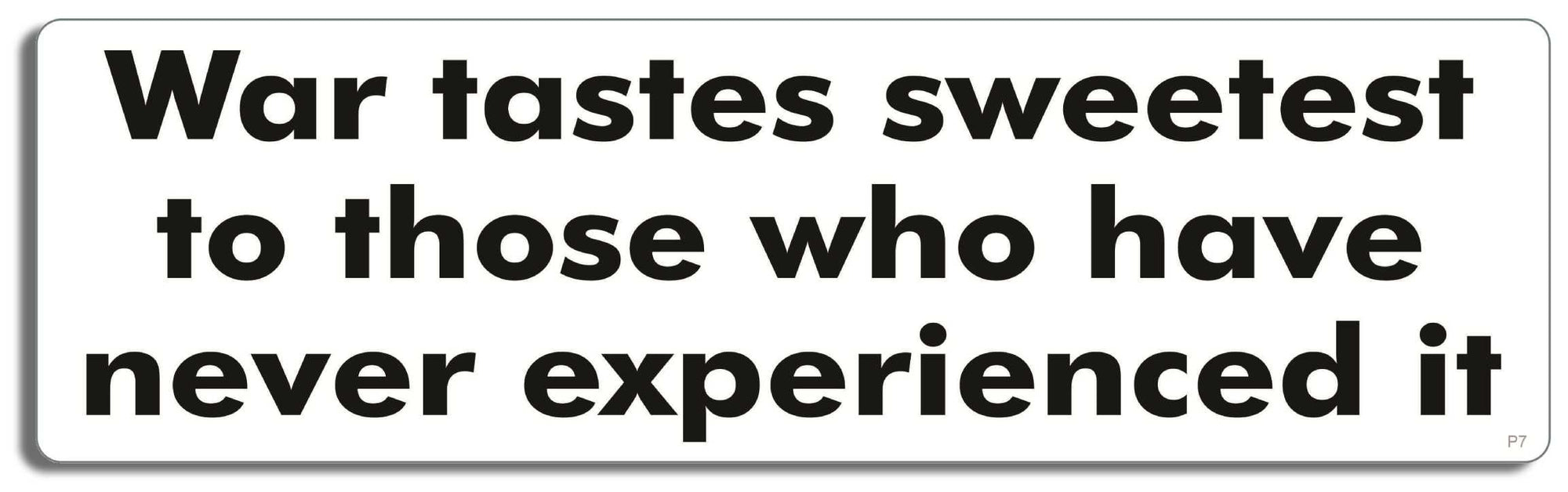 War tastes sweetest to Those who have never experienced it - 3" x 10" Bumper Sticker--Car Magnet- -  Decal Bumper Sticker-political Bumper Sticker Car Magnet War tastes sweetest to Those who-  Decal for carsliberal, Political