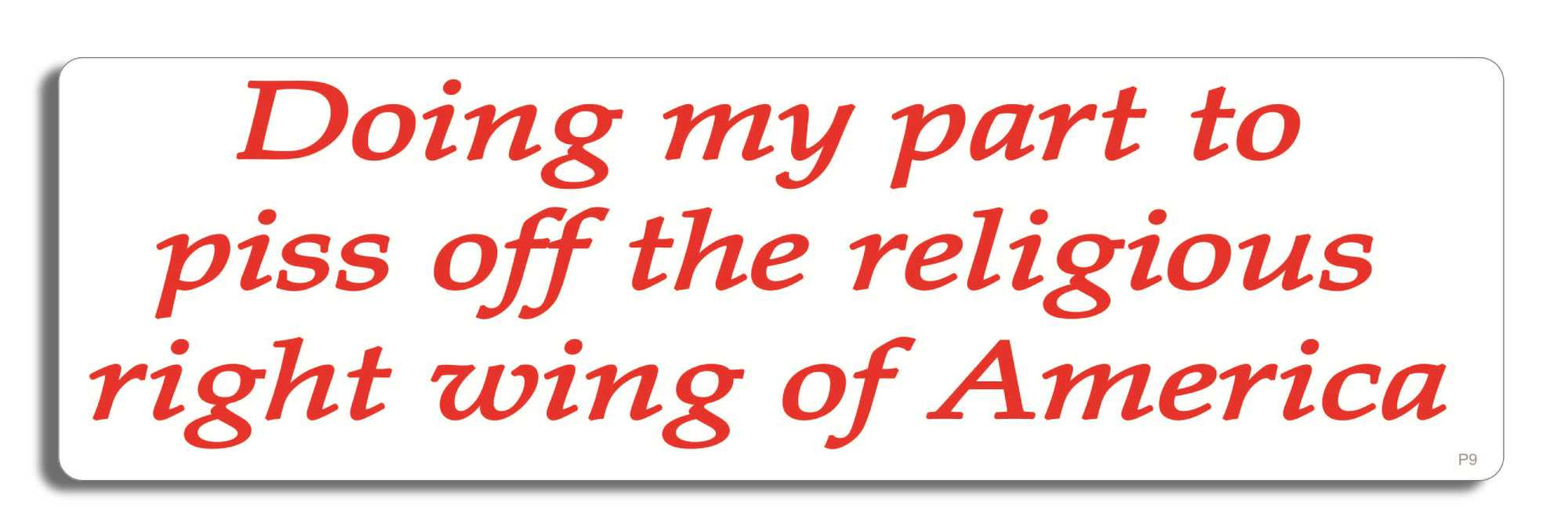 Doing my part to piss off the religious right wing of America - 3" x 10" Bumper Sticker--Car Magnet- -  Decal Bumper Sticker-political Bumper Sticker Car Magnet Doing my part to piss off the religious-  Decal for carsanti republican, democrat, liberal, political