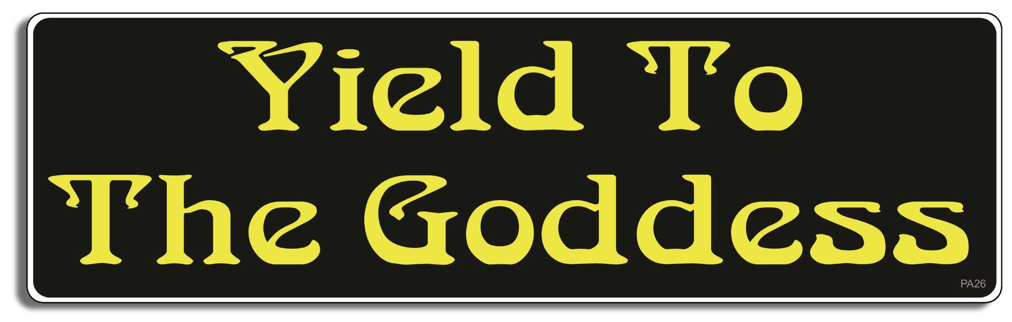 Yield to the Goddess - 3" x 10" Bumper Sticker--Car Magnet- -  Decal pagan Bumper Sticker Car Magnet Yield to the Goddess-   Decal for carsatheist, pagan, wiccan, witch