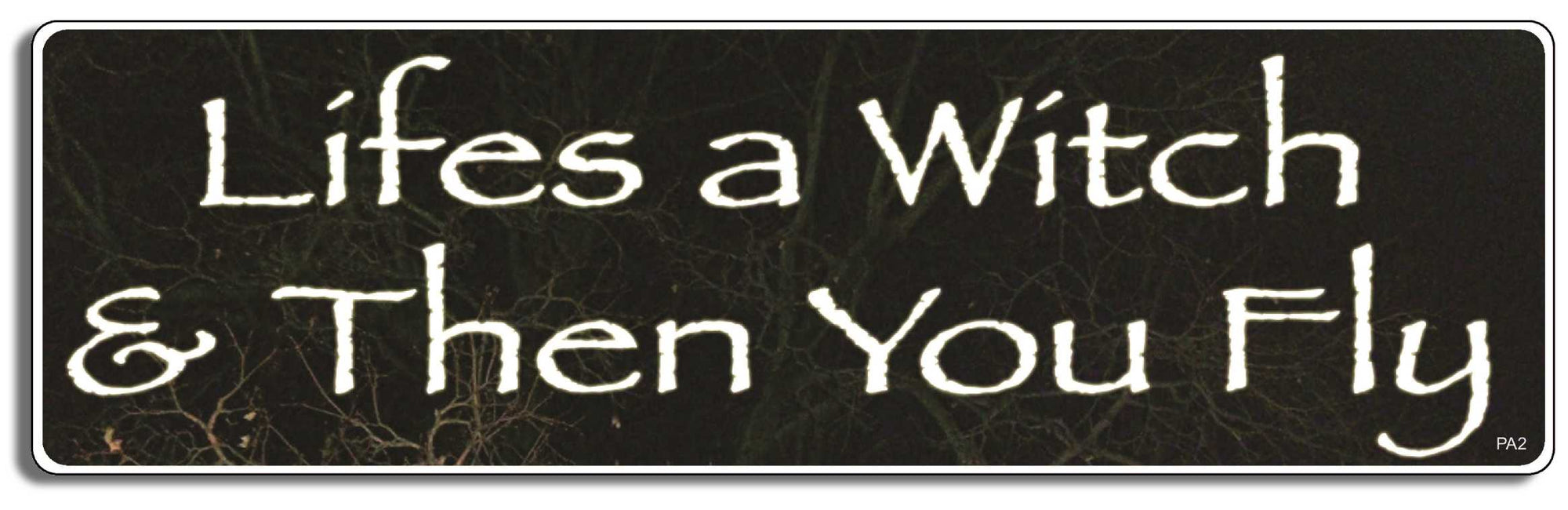 Lifes a witch. and then you fly - 3" x 10" Bumper Sticker--Car Magnet- -  Decal Bumper Sticker-pagan Bumper Sticker Car Magnet Lifes a witch. and then you fly-  Decal for carsatheist, pagan, wiccan, witch