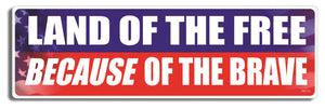 Land of the free, because of the brave - 3" x 10" Bumper Sticker--Car Magnet- -  Decal Bumper Sticker-patriotic Bumper Sticker Car Magnet Land of the free, because of the-  Decal for cars4th july, love america, love usa, marine, military, patriot, patriotic, vet, veteran