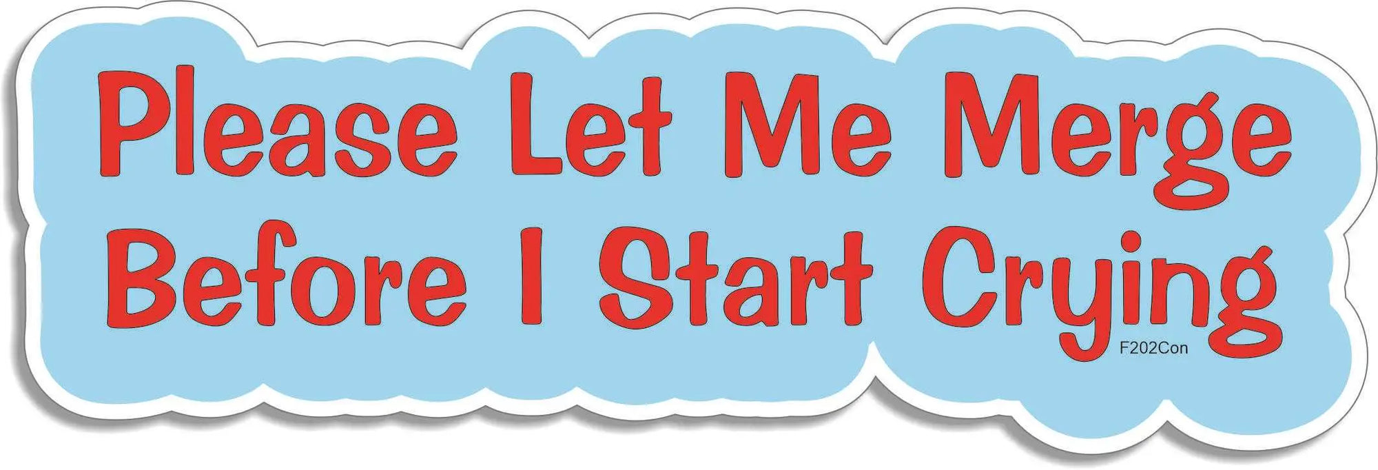 Please Let Me Merge Before I Start Crying - Funny Car Stickers, Phone Stickers Humper Bumper