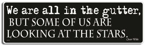 We are all in the gutter, but some of us are looking at the stars. - Oscar Wilde - 3" x 10" Bumper Sticker--Car Magnet- -  Decal Bumper Sticker-quotation Bumper Sticker Car Magnet We are all in the gutter, but some-  Decal for carsquotation, quote