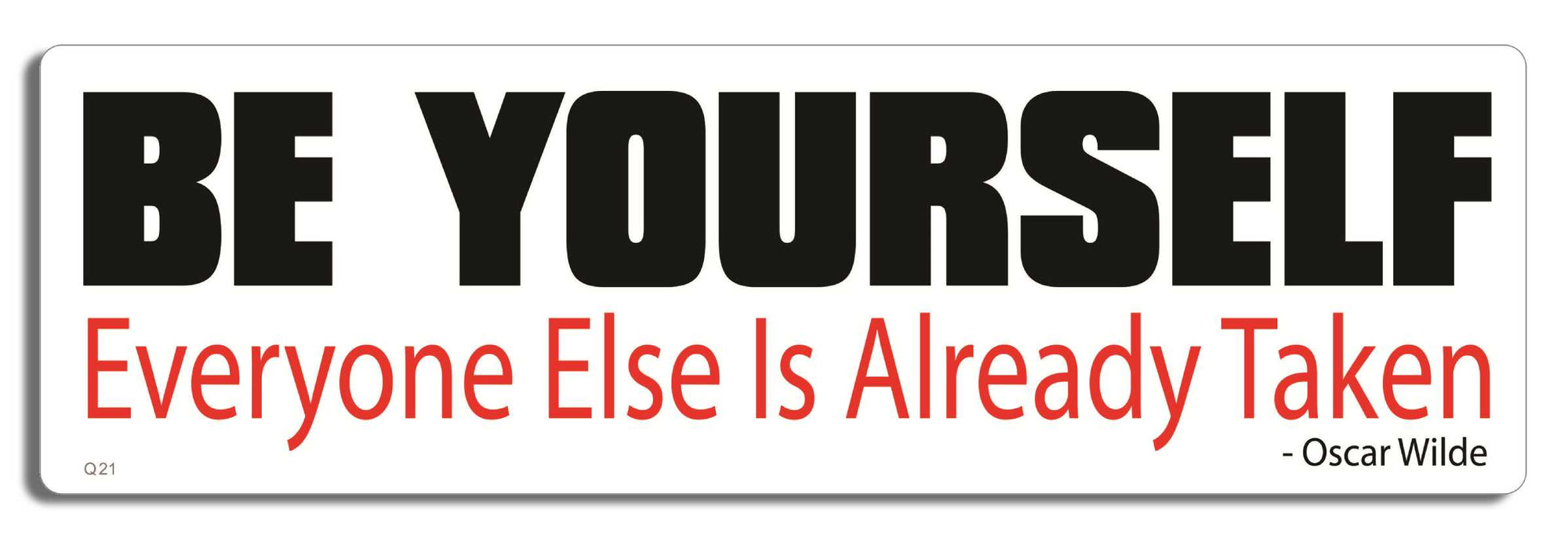 Be yourself. Everyone else is already taken - Oscar Wilde - 3" x 10" Bumper Sticker--Car Magnet- -  Decal Bumper Sticker-quotation Bumper Sticker Car Magnet Be yourself. Everyone else is already-  Decal for carsquotation, quote