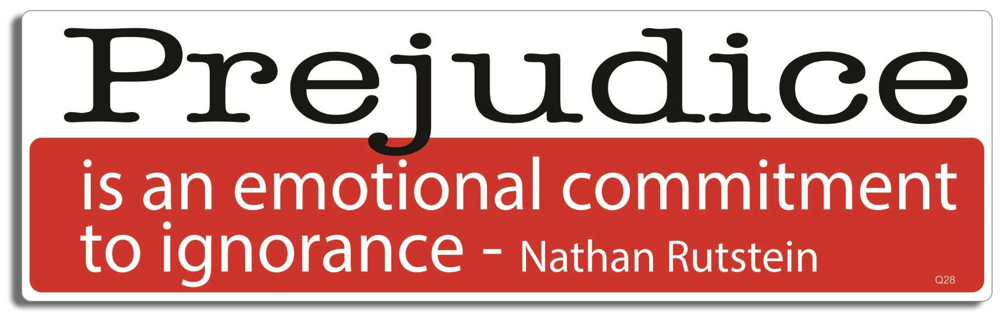 Prejudice is an emotional commitment to ignorance - Nathan Rutstein - 3" x 10" Bumper Sticker--Car Magnet- -  Decal Bumper Sticker-quotation Bumper Sticker Car Magnet Prejudice is an emotional commitment-  Decal for carsquotation, quote