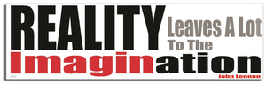 Reality Leaves a Lot to the Imagination - John Lennon - Quote Bumper Sticker, Car Magnet Humper Bumper