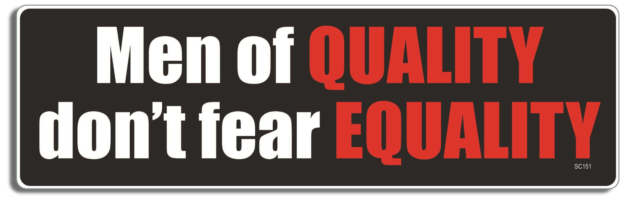 Men of quality don't fear equality -  3" x 10" Bumper Sticker--Car Magnet- -  Decal Bumper Sticker-political Bumper Sticker Car Magnet Men of quality don't fear equality-  Decal for cars#resistance, democrat, equal rights, feminism, liberal, resist