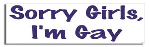 Sorry Girls, I'm Gay - LGBT Bumper Sticker, Car Magnet Humper Bumper