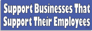 Support Businesses That Support Their Employees - Pro-Labor Bumper Sticker, Car Magnet Humper Bumper
