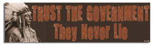 Trust The Government - They Never Lie - Political Bumper Sticker, Car Magnet Humper Bumper