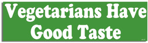 Vegetarians Have Good Taste - Vegetarian Bumper Sticker, Car Magnet Humper Bumper