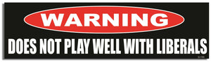 Warning: Does Not Play Well With Liberals - Conservative Bumper Sticker, Car Magnet Humper Bumper