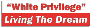 White Privilege, Living The Dream - Conservative Bumper Sticker, Car Magnet Humper Bumper
