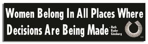 Women Belong In All Places Where Decisions Are Being Made - Ruth Bader Ginsburg -  Quote Bumper Sticker, Car Magnet Humper Bumper
